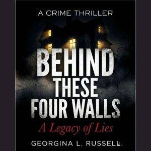 BEHIND THESE FOUR WALLS, Georgina L. Russell