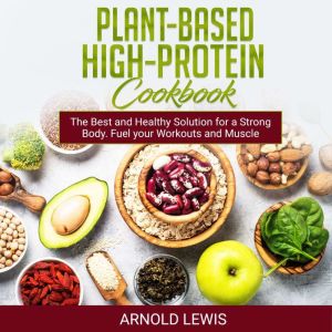 PlantBased HighProtein Cookbook, Arnold Lewis