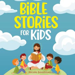 Bible Stories for Kids Timeless Chri..., Nicole Goodman