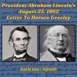 President Abraham Lincoln's August 23, 1862 Letter To Horace Greeley