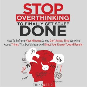 Stop Overthinking to Finally Get Stuf..., Thinknetic