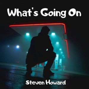 Whats Going On, Steven Howard
