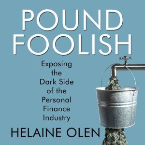 Pound Foolish: Exposing the Dark Side of the Personal Finance Industry, Helaine Olen