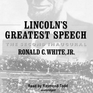 Lincolns Greatest Speech, Ronald C. White, Jr.