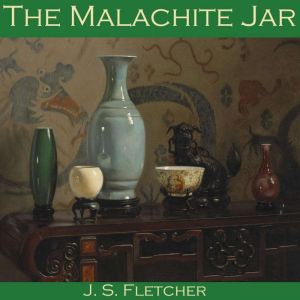 The Malachite Jar, J. S. Fletcher