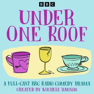 Under One Roof: The Complete Series 1-10: A Full-Cast BBC Radio Comedy Drama