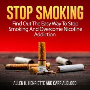 Stop Smoking Find Out The Easy Way T..., Allen H. Henriette and Carr Alblood
