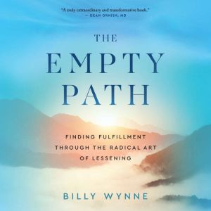 The Empty Path: Finding Fulfillment Through the Radical Art of Lessening
