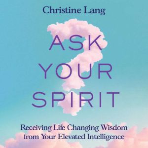 Ask Your Spirit, Christine Lang
