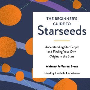 The Beginners Guide to Starseeds, Whitney Jefferson Evans