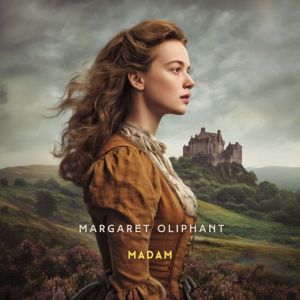 Madam, Volume 1, Margaret Oliphant