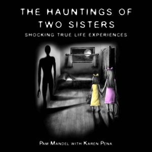 The Haunting of Two Sisters, Pamela Mandel, Karen Pena