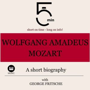 Wolfgang Amadeus Mozart A short biog..., 5 Minutes