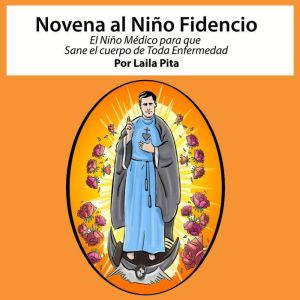 Novena al Nio Fidencio, el Nio Mdico que Sane el Cuerpo de toda Enfermedad