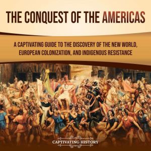 The Conquest of the Americas A Capti..., Captivating History