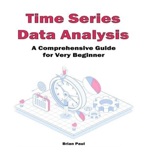 Time Series Data Analysis: A Comprehensive Guide for Very Beginners
