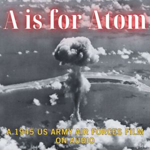 A Is for Atom, A 1953 Documentary on ..., True Boardman