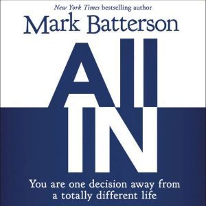 All In: You Are One Decision Away From a Totally Different Life, Mark Batterson
