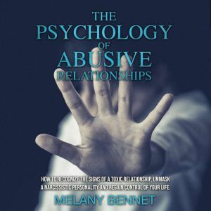 The Psychology of Abusive Relationshi..., Melany Bennet