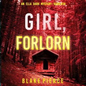 Girl, Forlorn An Ella Dark FBI Suspe..., Blake Pierce