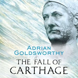 The Fall of Carthage, Adrian Goldsworthy