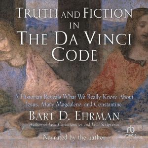 Truth and Fiction in The Da Vinci Cod..., Bart D. Ehrman