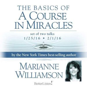 The Basics of a Course in Miracles, Marianne Williamson