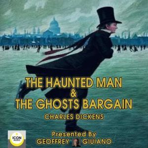 The Haunted Man  The Ghosts Bargain..., Charles Dickens