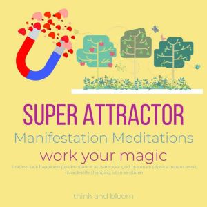 Super Attractor Manifestation Meditat..., Think and Bloom