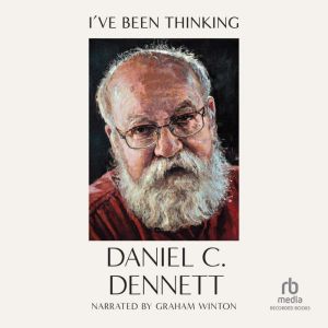 Ive Been Thinking..., Daniel C. Dennett