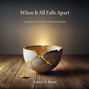 When It All Falls Apart: A Story of Hope and Healing