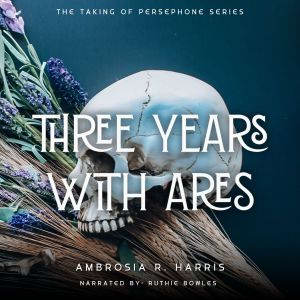 Three Years with Ares, Ambrosia R. Harris