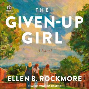 The Given-Up Girl: A Novel