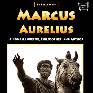 Marcus Aurelius: A Roman Emperor, Philosopher, and Author
