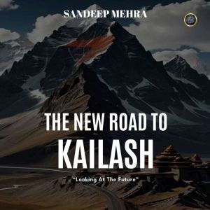 The new road to Kailash, Sandeep Mehra
