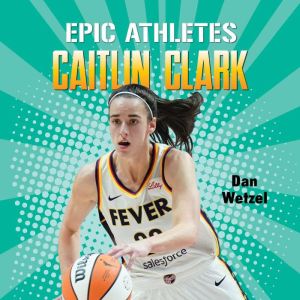 Epic Athletes Caitlin Clark, Dan Wetzel