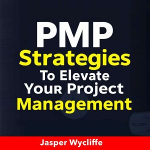 PMP Strategies to Elevate Your Project Management Skills: "Elevate your project management skills with dynamic audio lessons f