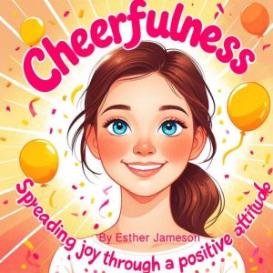 Cheerfulness: Spreading Joy through a Positive Attitude
