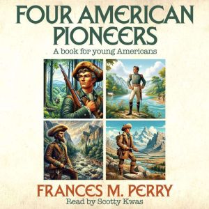 Four American Pioneers: A Book for Young Americans