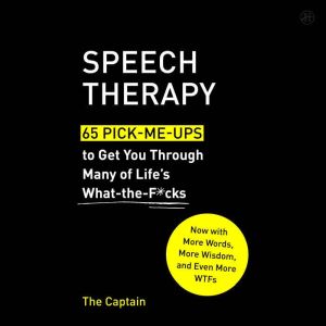 Speech Therapy: 65 Pick-Me-Ups to Get You Through Many of Lifes What-the-F*cks