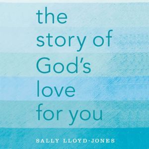The Story of Gods Love for You, Sally LloydJones