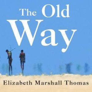 The Old Way, Elizabeth Marshall Thomas