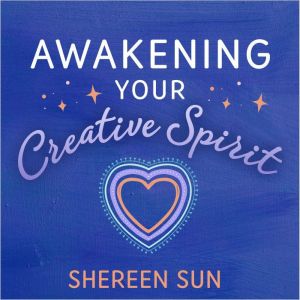 Awakening Your Creative Spirit, Shereen Sun