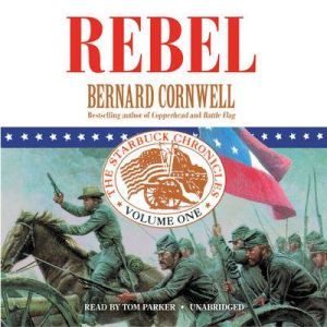 Rebel: The Starbuck Chronicles, Vol. 1, Bernard Cornwell