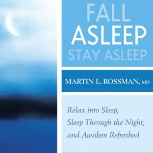 Fall Asleep, Stay Asleep, Martin Rossman, MD