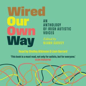 Wired Our Own Way: An Anthology of Irish Autistic Voices