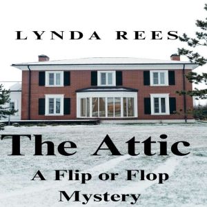 The Attic: A Flip or Flop Mystery