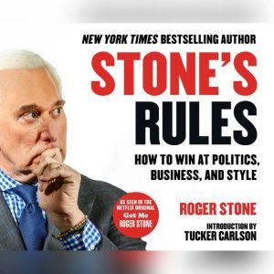 Stone's Rules How to Win at Politics, Business, and Style, Roger Stone