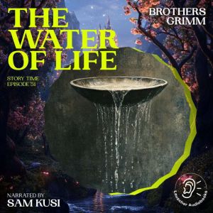 The Water of Life Story Time, Episod..., Brothers Grimm