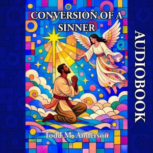Conversion of a Sinner, Todd M. Anderson